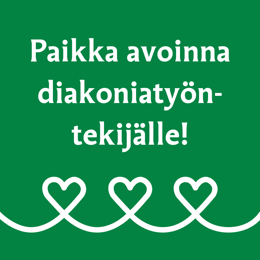 Vihreällä taustalla valkoisia sydämiä ja teksti paikka avoinna diakoniatyöntekijälle.
